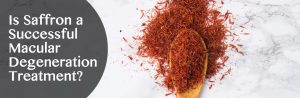 Is Saffron a Successful Macular Degeneration Treatment?